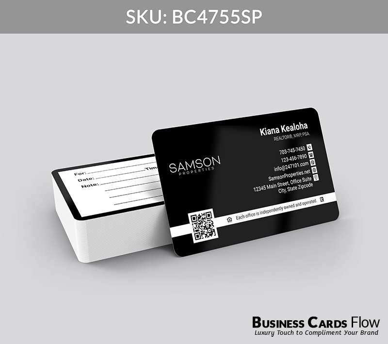 Business Cards Flow Samson Properties Business Cards BC4755SP Style 23 - Choose from premium paper stocks, shapes and sizes. Custom cards, made your way. Shop Now! Custom premium business cards ship free. samson properties business cards On the front side of the card, the left features the Samson Properties brokerage logo followed by a QR Code, while the right side presents the agent’s full name, title, and contact information in a clean, professional layout. The back side transforms into a practical appointment card, allowing clients to fill in their name, date, time, and notes, ensuring every interaction is organized and client-focused. BC4755SP - Style 23